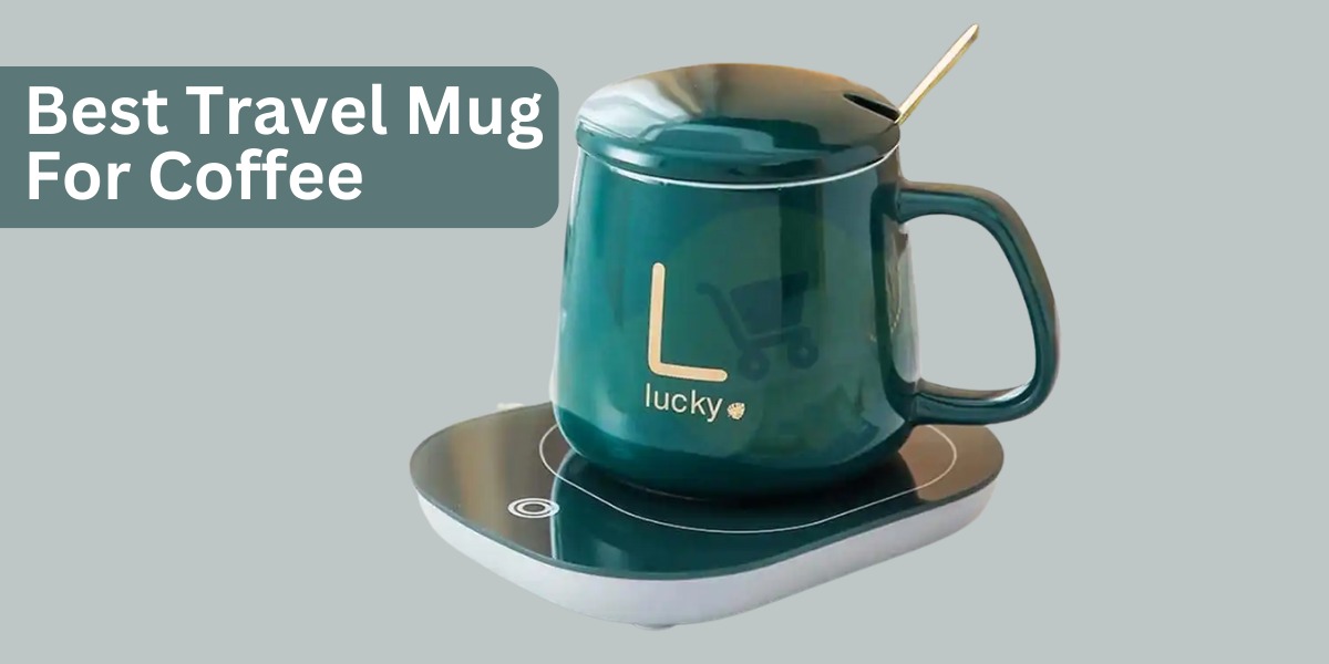 Best Travel Mug For Coffee