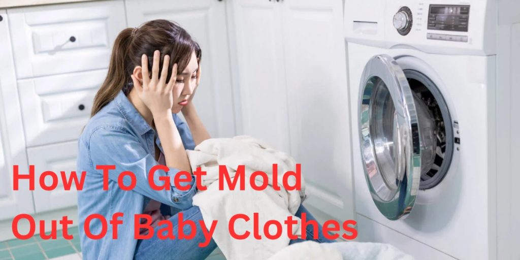 How To Get Mold Out Of Baby Clothes