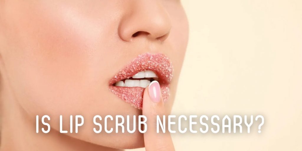 Is Lip Scrub Necessary?