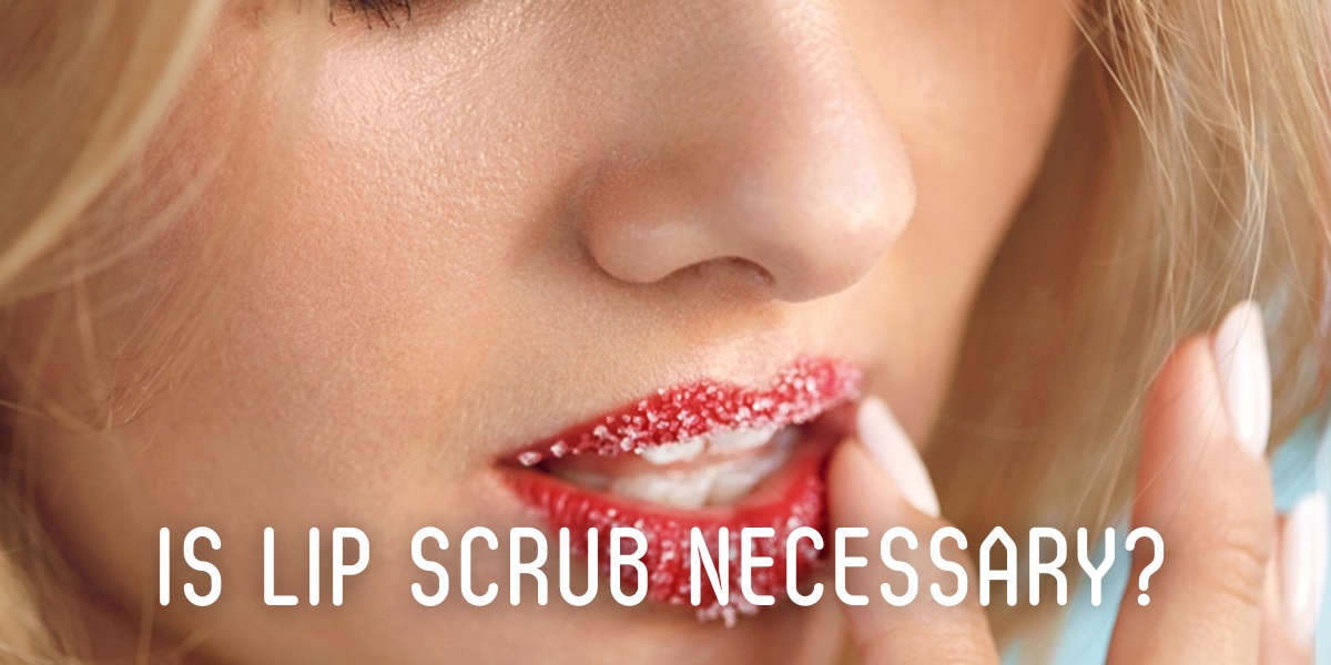 Is Lip Scrub Necessary?